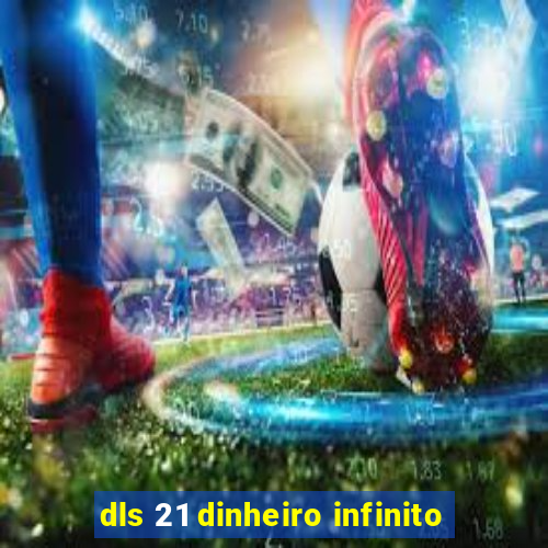 dls 21 dinheiro infinito